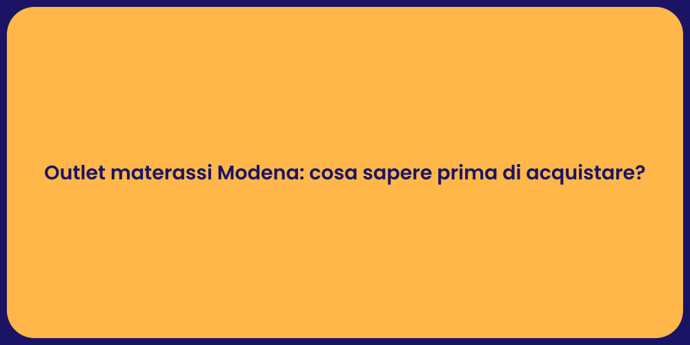 Outlet materassi Modena: cosa sapere prima di acquistare?