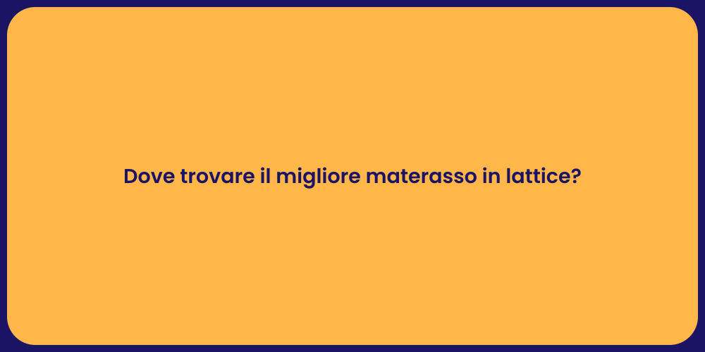 Dove trovare il migliore materasso in lattice?