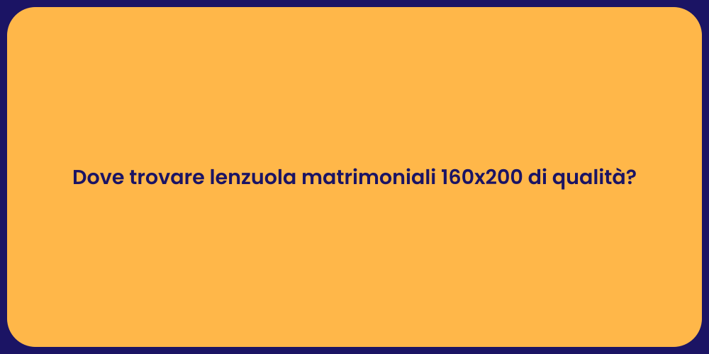 Dove trovare lenzuola matrimoniali 160x200 di qualità?