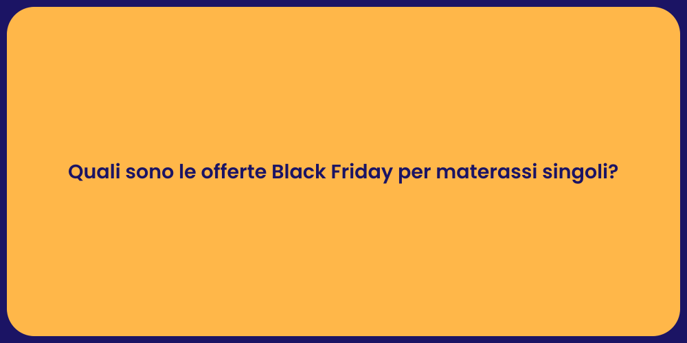 Quali sono le offerte Black Friday per materassi singoli?