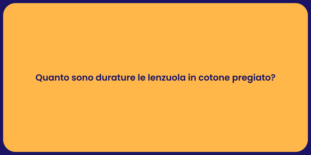 Quanto sono durature le lenzuola in cotone pregiato?