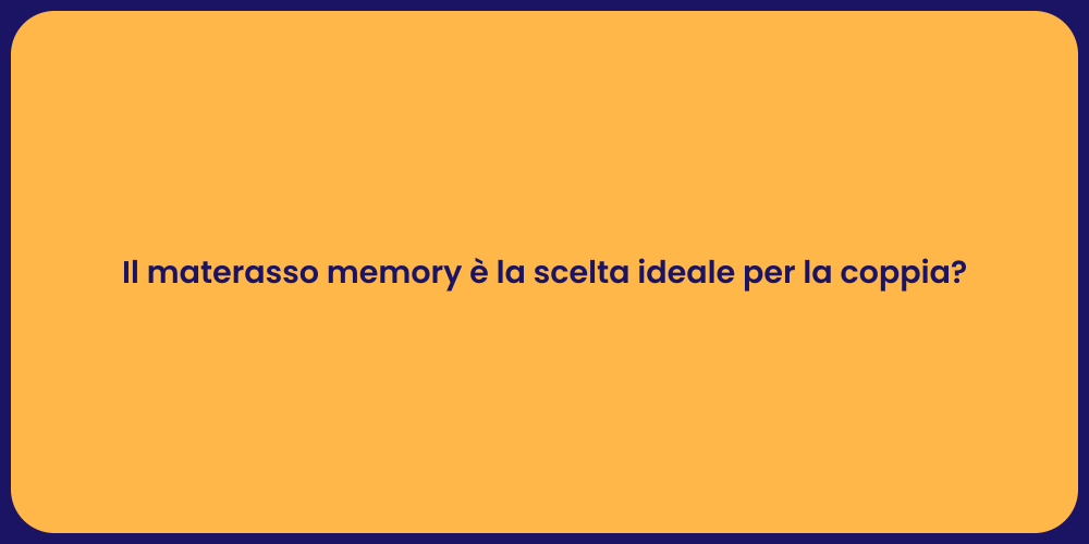 Il materasso memory è la scelta ideale per la coppia?