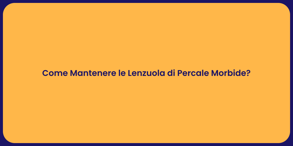 Come Mantenere le Lenzuola di Percale Morbide?