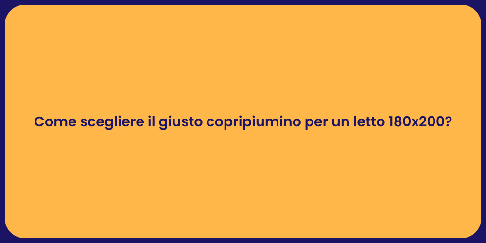 Come scegliere il giusto copripiumino per un letto 180x200?
