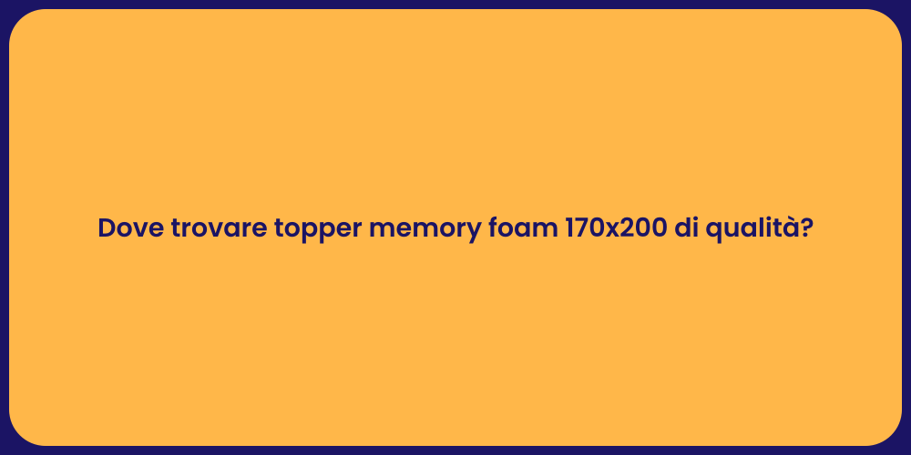 Dove trovare topper memory foam 170x200 di qualità?
