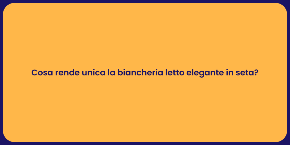 Cosa rende unica la biancheria letto elegante in seta?