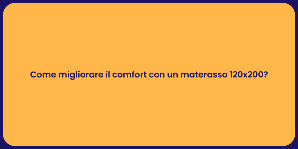 Come migliorare il comfort con un materasso 120x200?