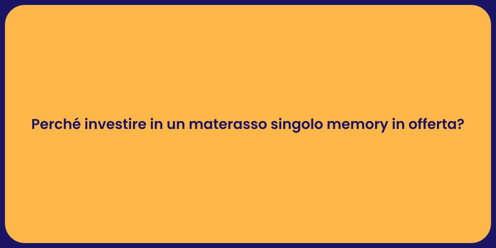 Perché investire in un materasso singolo memory in offerta?