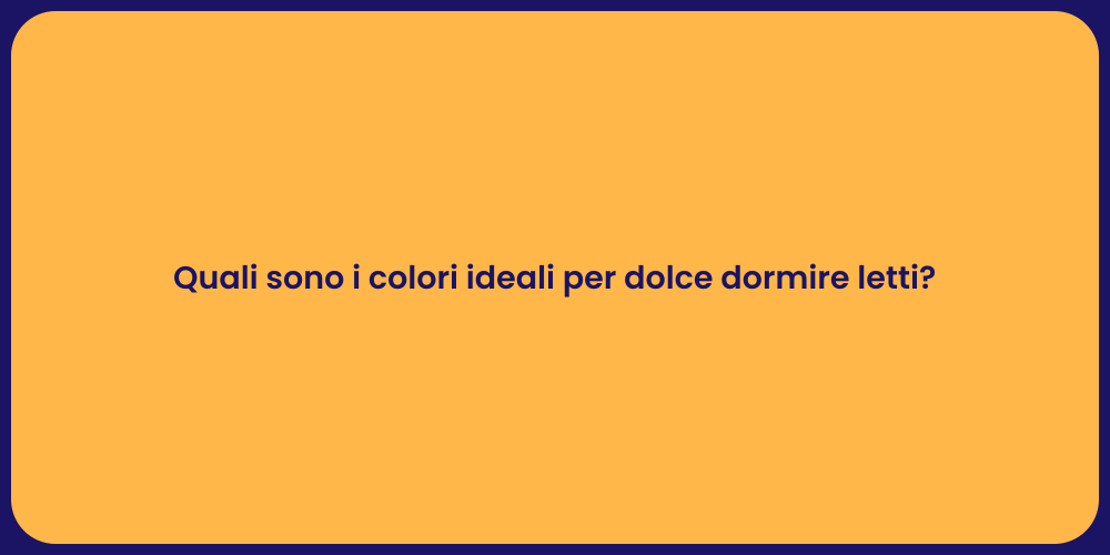 Quali sono i colori ideali per dolce dormire letti?