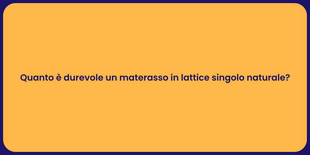 Quanto è durevole un materasso in lattice singolo naturale?