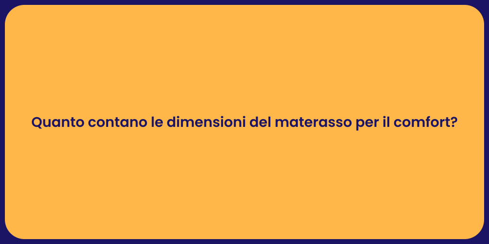 Quanto contano le dimensioni del materasso per il comfort?