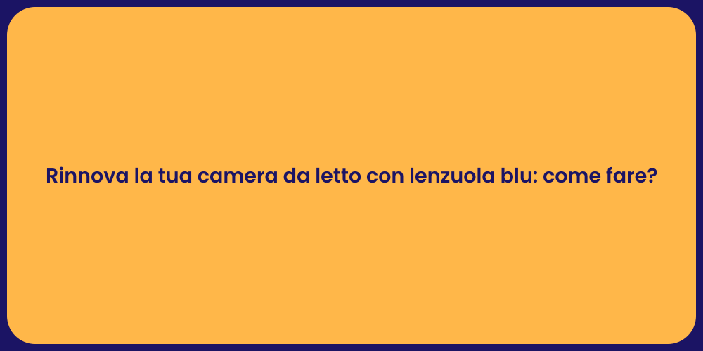 Rinnova la tua camera da letto con lenzuola blu: come fare?