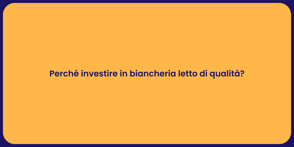 Perché investire in biancheria letto di qualità?