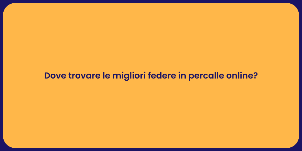 Dove trovare le migliori federe in percalle online?