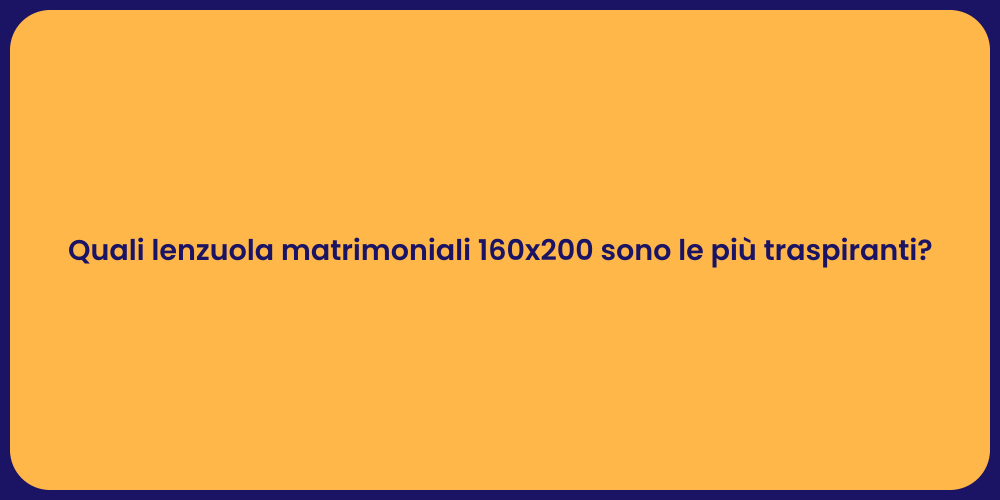 Quali lenzuola matrimoniali 160x200 sono le più traspiranti?