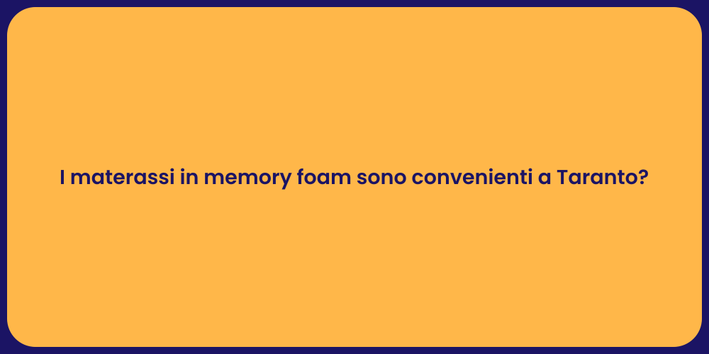 I materassi in memory foam sono convenienti a Taranto?