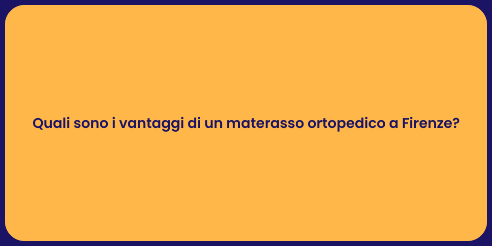 Quali sono i vantaggi di un materasso ortopedico a Firenze?