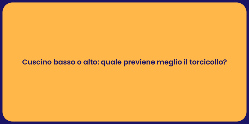 Cuscino basso o alto: quale previene meglio il torcicollo?
