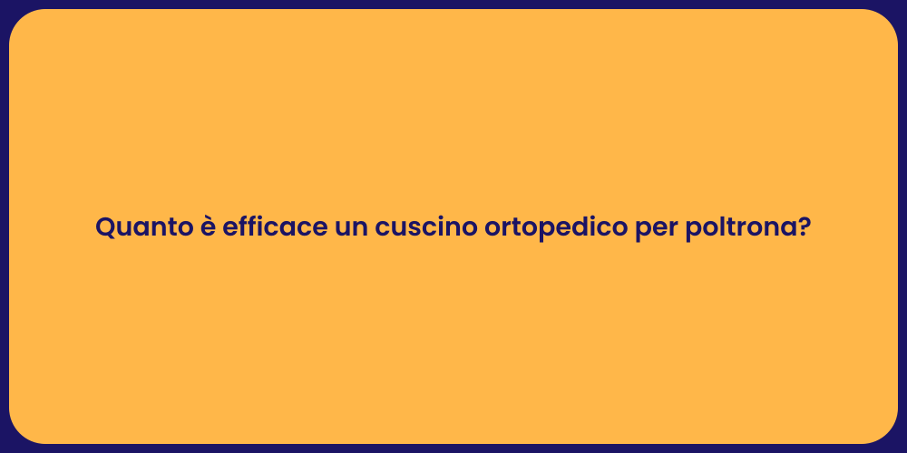 Quanto è efficace un cuscino ortopedico per poltrona?