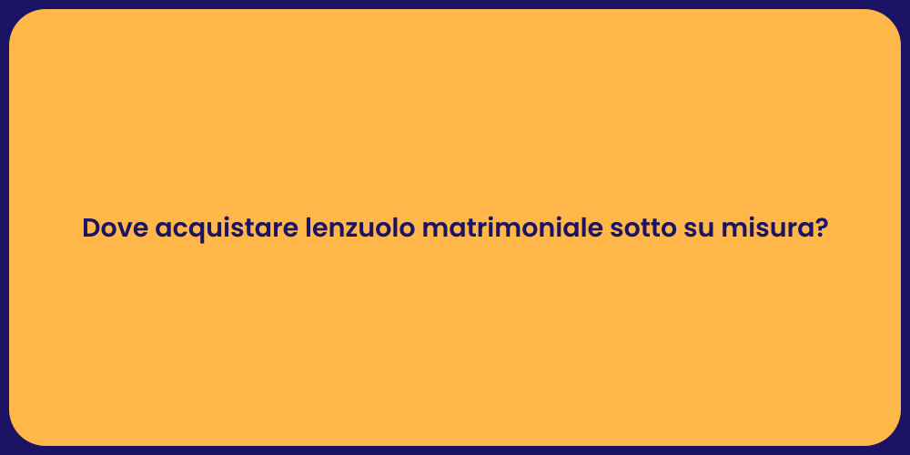 Dove acquistare lenzuolo matrimoniale sotto su misura?