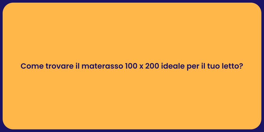 Come trovare il materasso 100 x 200 ideale per il tuo letto?