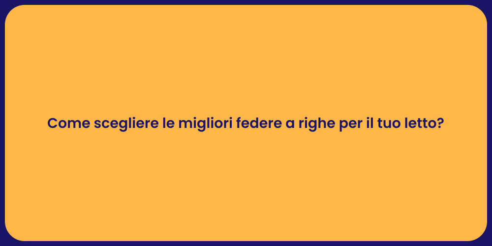 Come scegliere le migliori federe a righe per il tuo letto?
