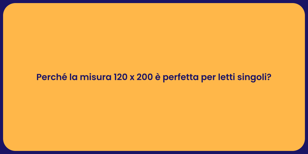 Perché la misura 120 x 200 è perfetta per letti singoli?