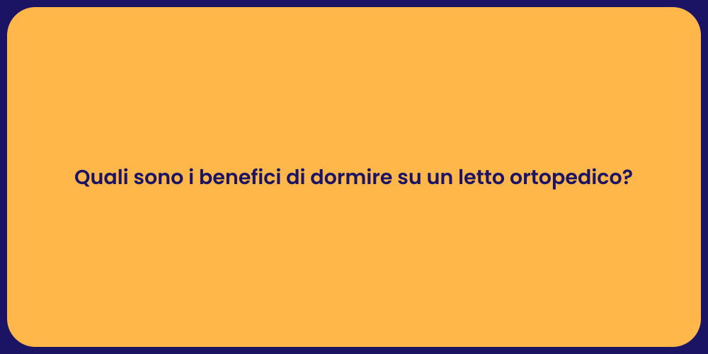 Quali sono i benefici di dormire su un letto ortopedico?