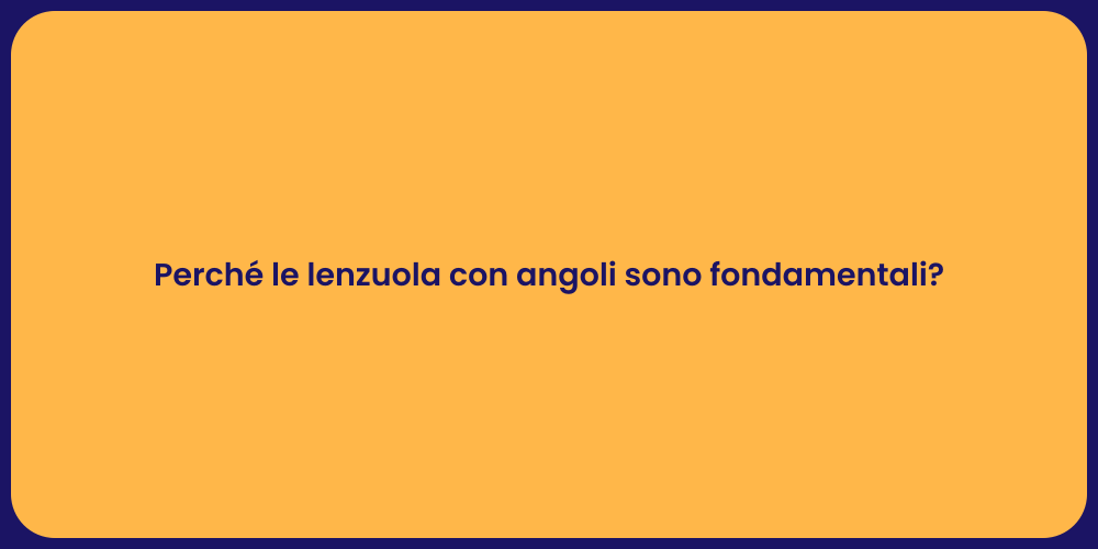 Perché le lenzuola con angoli sono fondamentali?