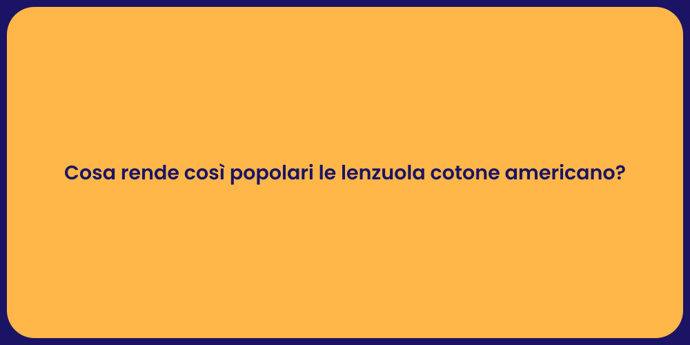 Cosa rende così popolari le lenzuola cotone americano?