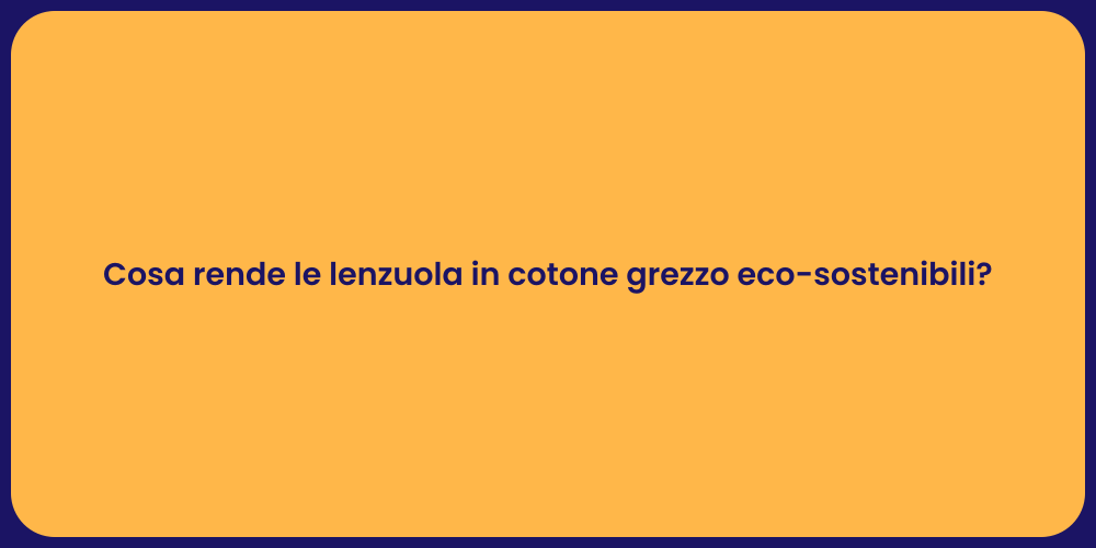 Cosa rende le lenzuola in cotone grezzo eco-sostenibili?