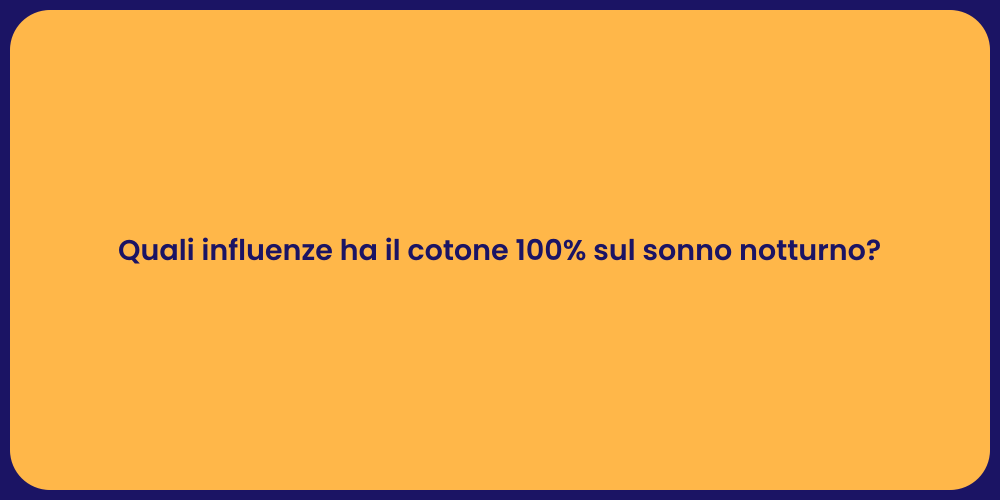 Quali influenze ha il cotone 100% sul sonno notturno?
