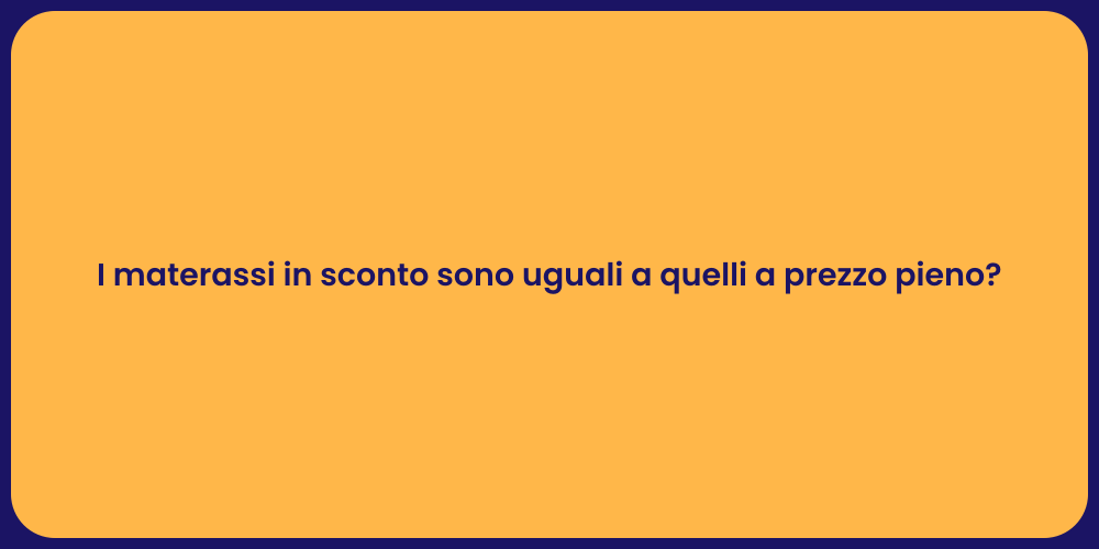 I materassi in sconto sono uguali a quelli a prezzo pieno?