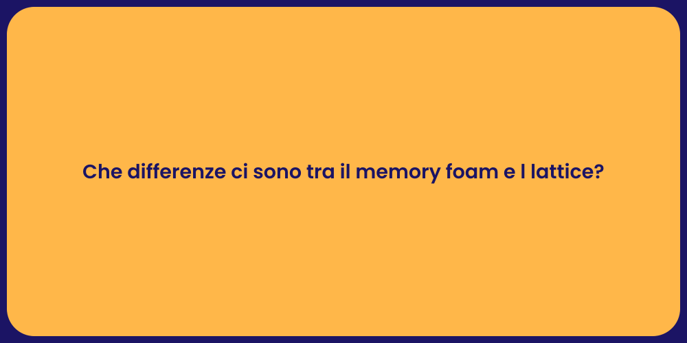 Che differenze ci sono tra il memory foam e l lattice?