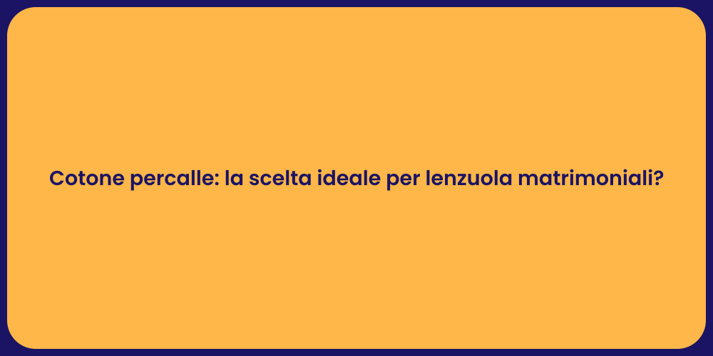 Cotone percalle: la scelta ideale per lenzuola matrimoniali?