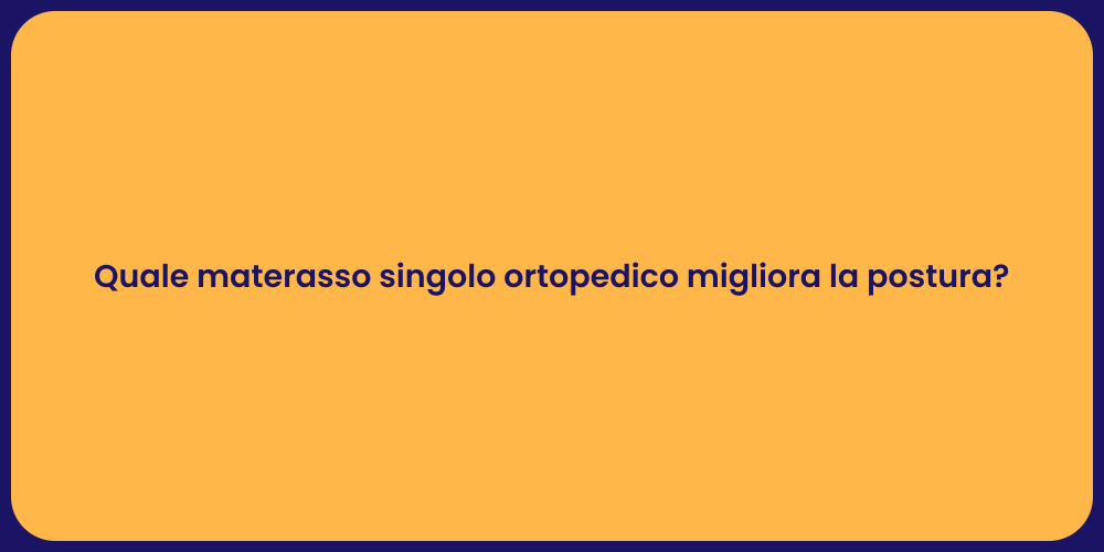 Quale materasso singolo ortopedico migliora la postura?