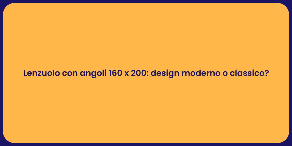 Lenzuolo con angoli 160 x 200: design moderno o classico?