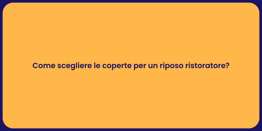 Come scegliere le coperte per un riposo ristoratore?