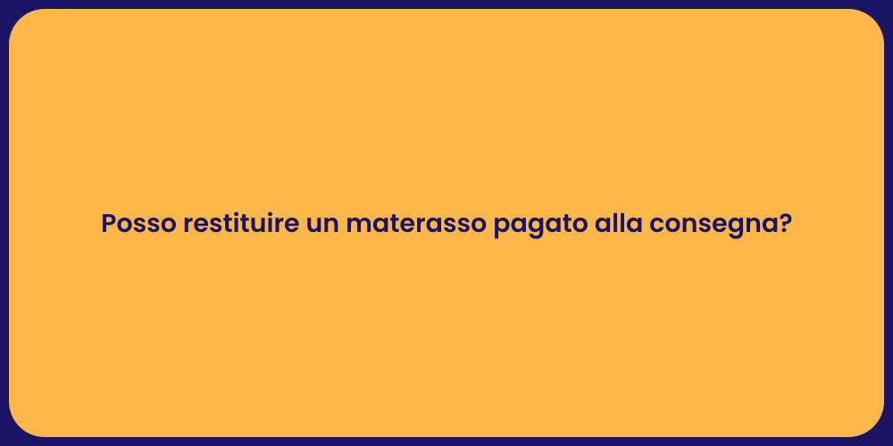 Posso restituire un materasso pagato alla consegna?