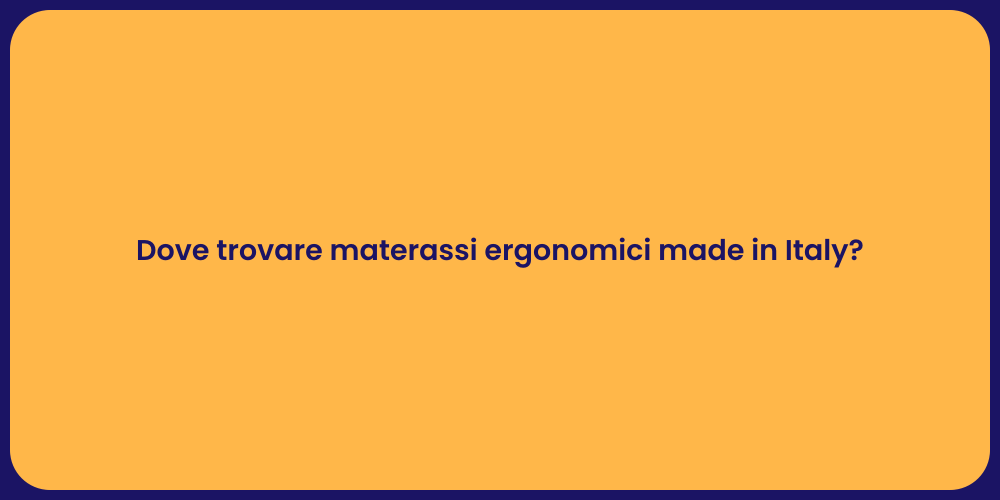 Dove trovare materassi ergonomici made in Italy?