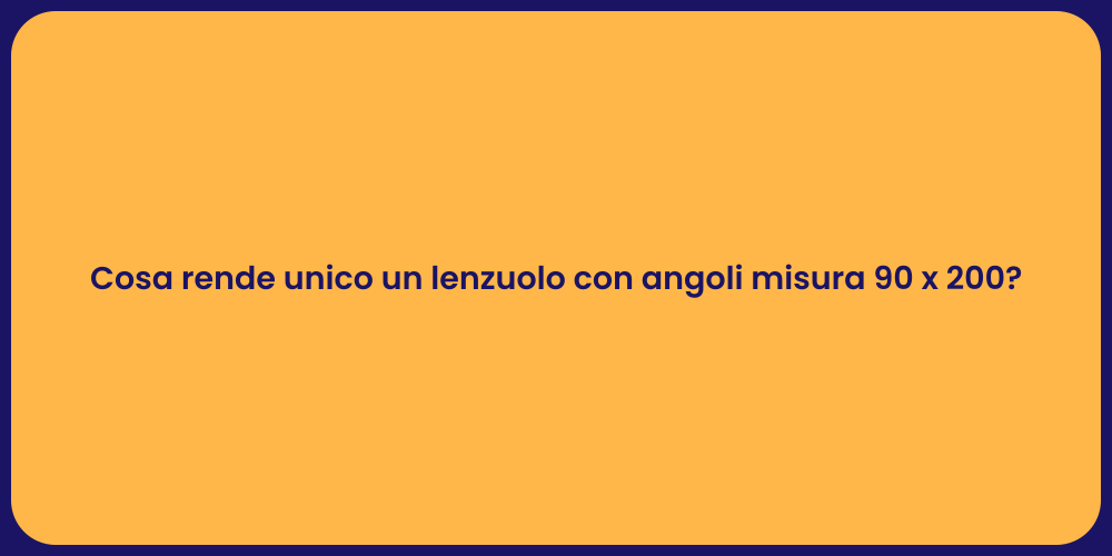 Cosa rende unico un lenzuolo con angoli misura 90 x 200?