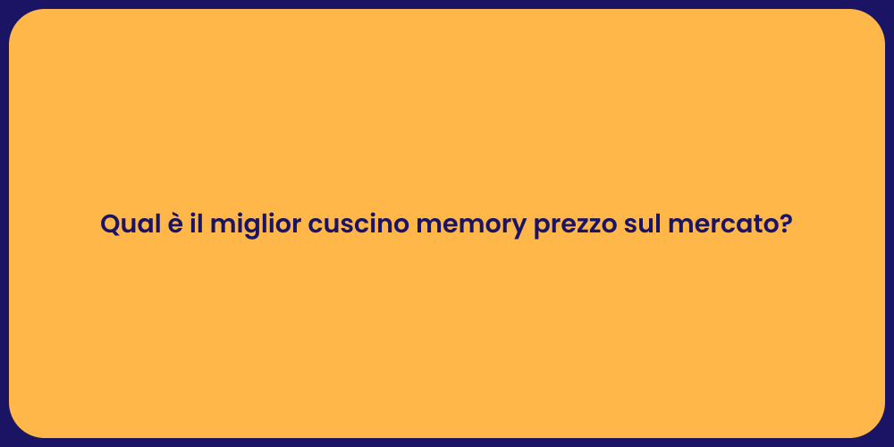 Qual è il miglior cuscino memory prezzo sul mercato?