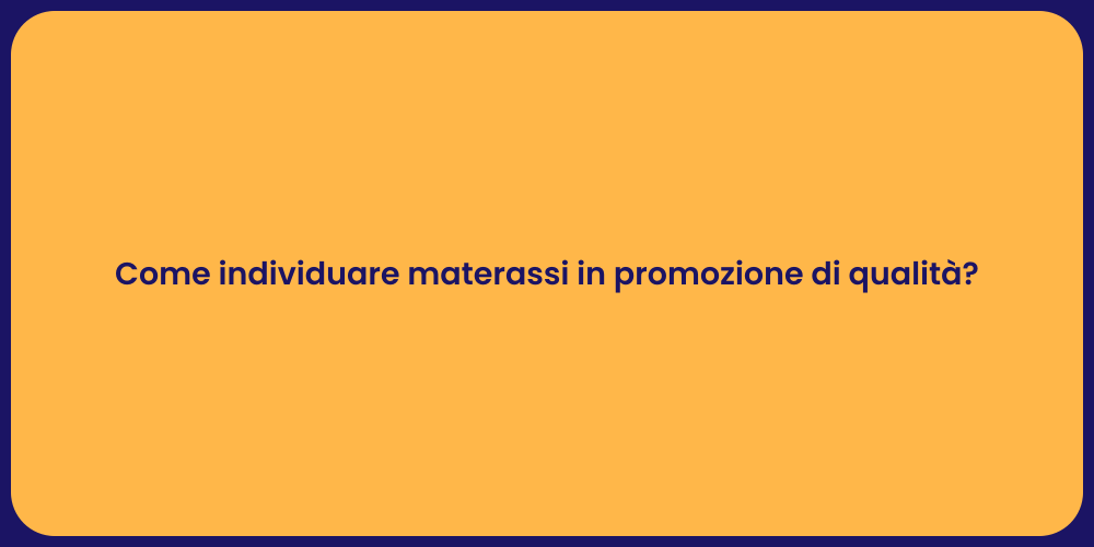 Come individuare materassi in promozione di qualità?