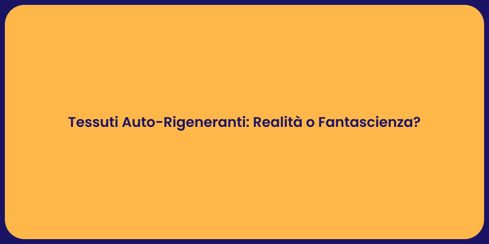 Tessuti Auto-Rigeneranti: Realità o Fantascienza?