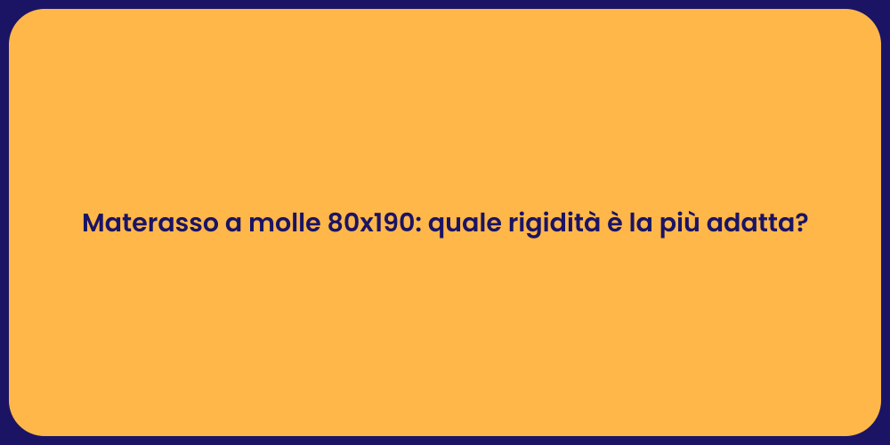 Materasso a molle 80x190: quale rigidità è la più adatta?