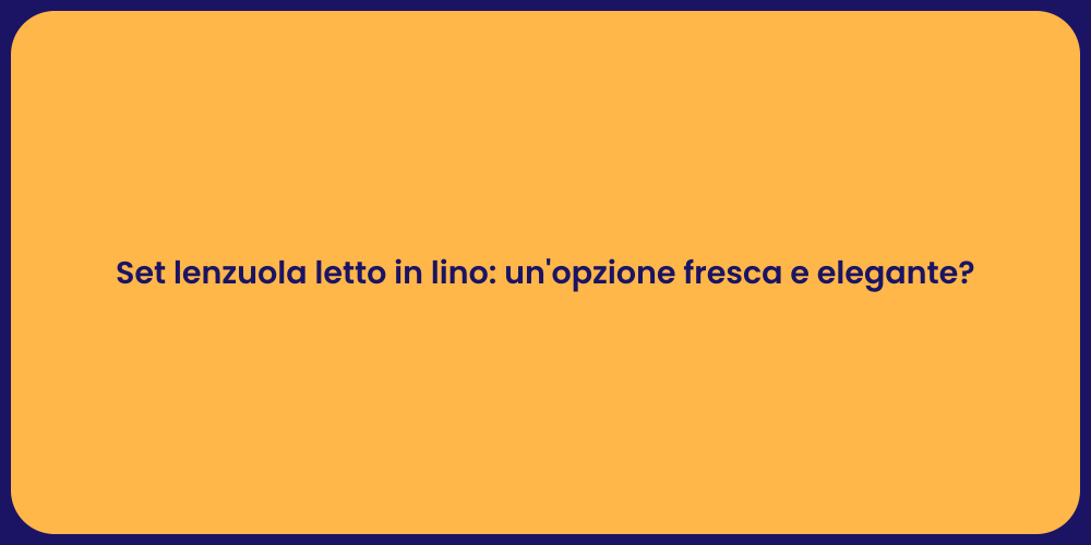 Set lenzuola letto in lino: un'opzione fresca e elegante?