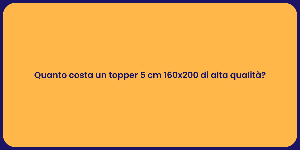 Quanto costa un topper 5 cm 160x200 di alta qualità?