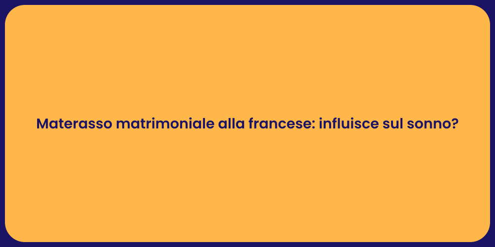 Materasso matrimoniale alla francese: influisce sul sonno?