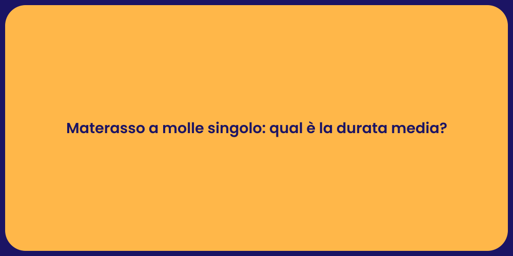 Materasso a molle singolo: qual è la durata media?