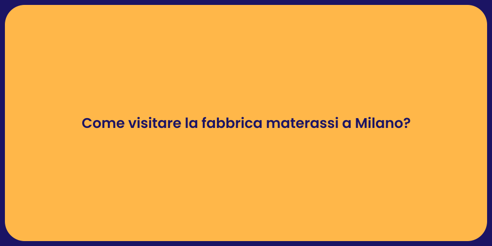 Come visitare la fabbrica materassi a Milano?